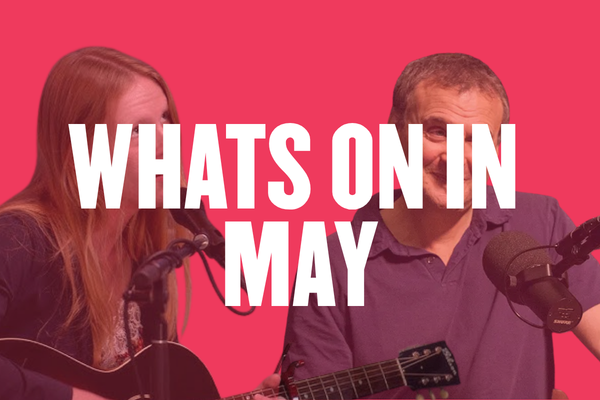 What’s on in May?